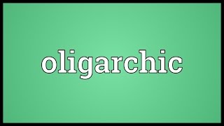 Oligarchic Meaning [upl. by Rico495]