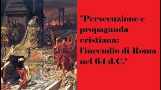 quotPersecuzione e propaganda cristiana lincendio di Roma nel 64 dCquot [upl. by Fradin]