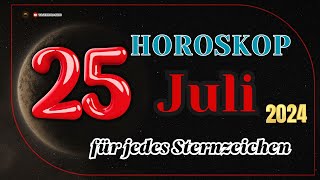 Horoskop für den 25 Juli 2024 für alle Tierkreiszeichen [upl. by Buford]