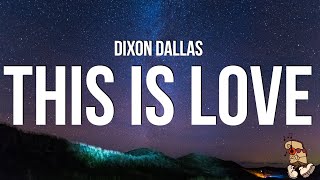 Dixon Dallas  This Is Love Lyrics [upl. by Poliard]