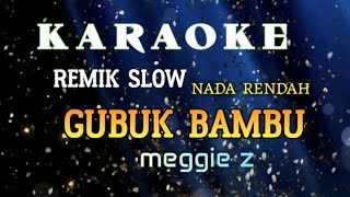 KARAOKE NOSTALGI REMIK SLOW NADA RENDAH  GUBUK BAMBU MEGIE Z [upl. by Haras647]