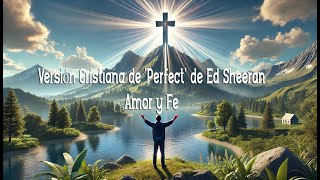 Versión Cristiana de Perfect de Ed Sheeran  Amor y Fe [upl. by Burroughs]