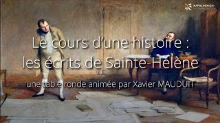 Le cours d’une histoire  les écrits de SainteHélène table ronde animée par Xavier Mauduit [upl. by Nicolea]