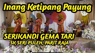 Inang Ketipang Payung  SERIKANDI GEMA TARI  SK SERI PULEH 2024 [upl. by Tray]