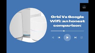 Orbi Vs Google Wifi an honest comparison [upl. by Rubio]