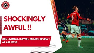 SHOCKINGLY AWFUL  MAN UNITED 01 BAYERN MUNICH REVIEW  ERIK TEN HAG UNDER PRESSURE [upl. by Dionysus]