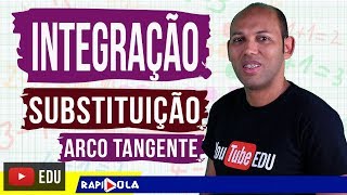 INTEGRAÇÃO POR SUBSTITUIÇÃO 09 ✅INTEGRAL ARCO TANGENTE [upl. by Hanover386]