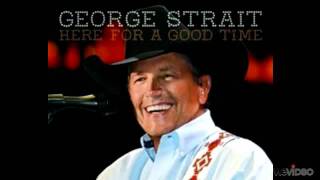 Here for a Good TImeGeorge Strait [upl. by Berwick]