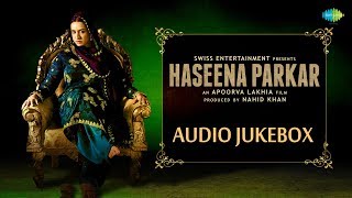 Haseena Parkar  All Songs  Audio Jukebox  Shraddha Kapoor  Apoorva Lakhia  Sachin  Jigar [upl. by Audre636]