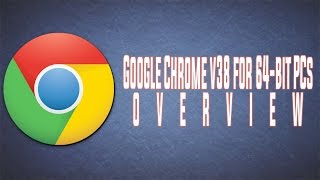 Google Chrome v38 BETA for 64bit PCs OVERVIEW [upl. by Fleeman]