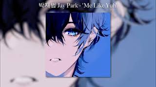 박재범 Jay Park – Me Like Yuh sped up [upl. by Papke]