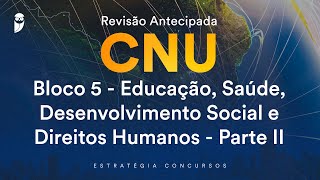 Revisão Antecipada CNU –Bloco 5 Educação Saúde Desenvolvimento Social Direitos Humanos Parte II [upl. by Akiemat216]