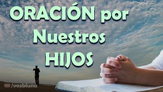 ORACIÓN a Dios por nuestros Hijos [upl. by Odrahcir]