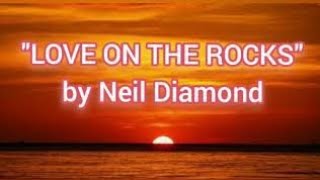 LOVE ON THE ROCKS w lyrics by Neil Diamond LoveOnTheRocks NeilDiamond [upl. by Atte]