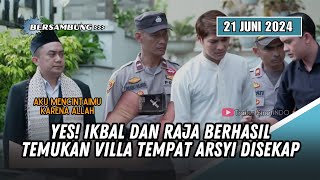 AKU MENCINTAIMU KARENA ALLAH HARI INI YES IKBAL DAN RAJA TEMUKAN VILLA TEMPAT ARSYI DI SEKAP [upl. by Dibru]