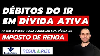 DÉBITOS DO IMPOSTO DE RENDA EM DÍVIDA ATIVA  Saiba Como Parcelar sua dívida de imposto de renda [upl. by Lougheed]