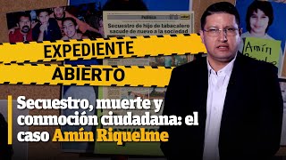 Expediente Abierto caso Amín Riquelme [upl. by Nikki]