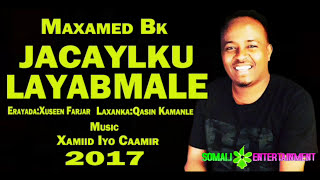 Maxamed bk quotJacaylku Layaab malooquot Hees Cusub Official Somali Music [upl. by Kaslik]