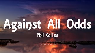 Phil Collins  Against All Odds Lyrics [upl. by Shelly]