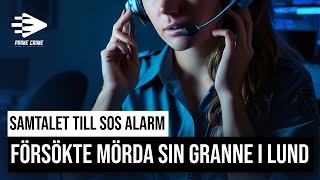 SAMTALET TILL SOS ALARM  FÖRSÖKTE MÖRDA SIN GRANNE I LUND [upl. by Ylerebmik556]