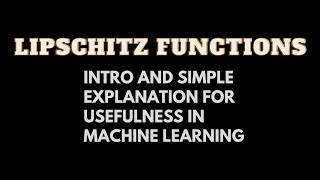 Lipschitz Functions Intro and Simple Explanation for Usefulness in Machine Learning [upl. by Nerraf155]