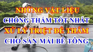 Vật liệu XỬ LÝ chống thấm cho SÀN MÁI tốt nhất  Cách chống thấm cho sàn mái hiệu quả nhất [upl. by Fair]