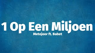 Metejoor ft Babet  1 Op Een Miljoen Lyrics [upl. by Loria]