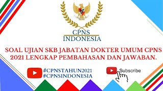 SOAL UJIAN SKB JABATAN DOKTER UMUM CPNS 2021 LENGKAP PEMBAHASAN DAN JAWABAN [upl. by Aseyt331]