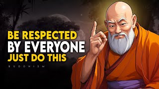 Apply These and Be Respected by Everyone 18 Buddhism Lessons [upl. by Esilahc]