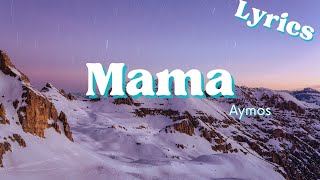 Mama Lyrics  Aymos [upl. by Hemminger]