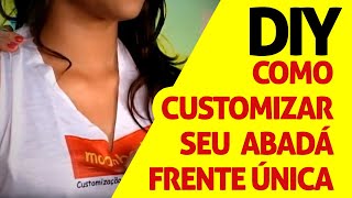 DIY  Como Customizar Abadá Frente Única com 3 Amarrações [upl. by Aiek702]