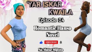 YAR ISKAR KWAILA Episode 14 Latest Romantic Hausa Novel Audio [upl. by Fini218]