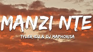 Tyler ICU amp DJ Maphorisa  Manzi Nte Lyrics [upl. by Nauwtna771]