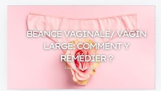 BEANCE VAGINALE  VAGIN LARGE  COMMENT Y REMEDIER [upl. by Hanforrd]