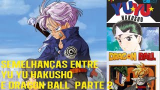 SEMELHANÇAS ENTRE YU YU HAKUSHO E DRAGON BALL PARTE 2 [upl. by Aluk]