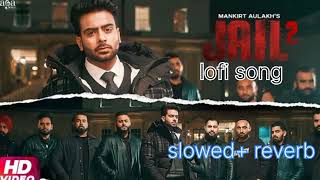 jail 2 mankirt Aulakh new lofislowedreverb song [upl. by Drucill252]