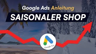 Google Ads Komplettguide für saisonale Shops Multimillionen in kurzen Zeiträumen generieren [upl. by Woodley]