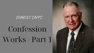 Confession Works  Part 1 Charles Capps [upl. by Ferro]