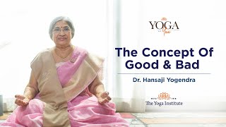 Yoga amp You The Concept of Good amp Bad  Dr Hansaji Yogendra [upl. by Morissa]