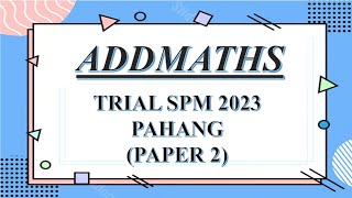 Trial SPM Addmaths  Pahang 2023  Paper 2 [upl. by Jesus]