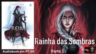 Rainha das Sombras parte 1 – Trono de Vidro Vol 04 – Sarah J Maas  audiobook em PT BR [upl. by Eimoan]