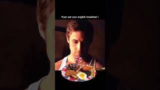 RYAN GOSLING ENGLISH BREAKFAST MEME PART 2 [upl. by Suzan809]