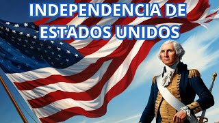 La Independencia de Estados Unidos Historia y Legado [upl. by Shum]