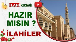 İlahi Kuşağı  Hazır mısın   En güzel İlahiler [upl. by Krishna]