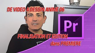 De vidéo à dessin animé 06 finalisation et édition dans Première [upl. by Bhatt]