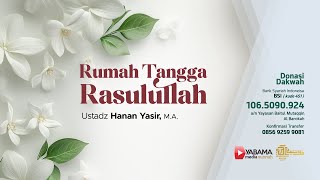 RUMAH TANGGA RASULULLAH  Ustadz Hanan Yasir [upl. by Ynove]