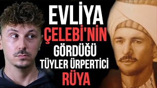 EVLİYA ÇELEBİNİN GÖRDÜĞÜ TÜYLER ÜRPERTİCİ RÜYA HAYATINI NASIL DEĞİŞTİRDİ [upl. by Assenay]