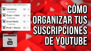 Como Organizar tus Suscripciones de Youtube [upl. by Reinhart]