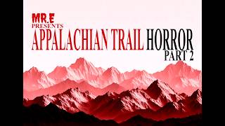 Appalachian Trail Horror Part 2 Creepy Videos [upl. by Areek884]