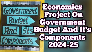 Government Budget and its Components 202425  Economics Project Class12th [upl. by Airbma911]